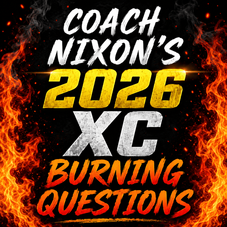 Coach Nixon’s 2026 XC Burning Questions